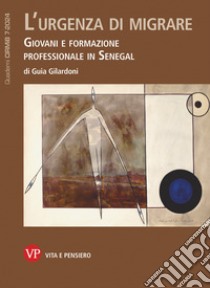 L'urgenza di migrare: Giovani e formazione professionale in Senegal. Quaderni CIRMiB 7/2024. E-book. Formato PDF ebook di Guia Gilardoni