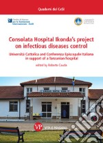 Consolata Hospital Ikonda’s project on infectious diseases control: Università Cattolica and Conferenza Episcopale Italiana in support of a Tanzanian hospital. E-book. Formato PDF
