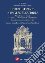 Libri del Seicento in Università Cattolica: Atti dell’incontro di studi in occasione della II 'Giornata Eraldo Bellini”. E-book. Formato PDF ebook