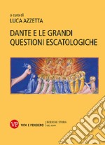 Dante e le grandi questioni escatologiche. E-book. Formato PDF ebook