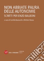 Non abbiate paura delle autonomie: Scritti per Enzo Balboni. E-book. Formato PDF ebook