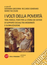 I volti della povertà: Temi, parole, fonti per la storia dei sistemi di supporto sociale tra modernità e globalizzazione. E-book. Formato PDF ebook