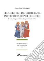 Leggere per interpretare, interpretare per leggere: Il ruolo della grammatica nell’esegesi cristiana antica. E-book. Formato PDF ebook