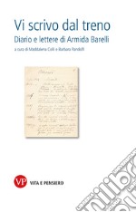 Vi scrivo dal treno: Diario e Lettere di Armida Barelli. E-book. Formato PDF ebook