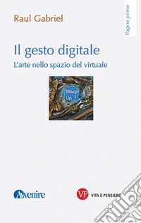 Il gesto digitale: L'arte nello spazio del virtuale. E-book. Formato PDF ebook