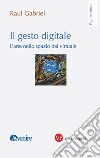 Il gesto digitale: L'arte nello spazio del virtuale. E-book. Formato PDF ebook
