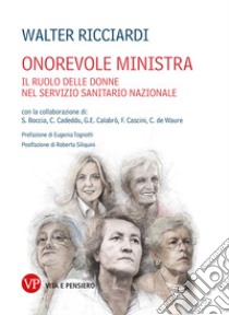 Onorevole ministra: Il ruolo delle donne nel Servizio Sanitario Nazionale. E-book. Formato PDF ebook di Walter Ricciardi
