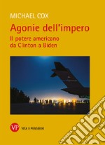 Agonie dell'impero: Il potere americano da Clinton a Biden. E-book. Formato PDF ebook