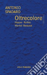 Oltrecolore: Hopper Rothko Warhol Basquiat. E-book. Formato EPUB ebook