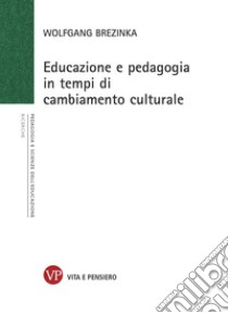 Educazione e pedagogia in tempi di cambiamento culturale. E-book. Formato PDF ebook di Wolfgang Brezinka