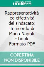 Rappresentatività ed effettività del sindacato: In ricordo di Mario Napoli. E-book. Formato PDF ebook di Matteo Corti