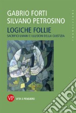 Logiche follie: Sacrifici umani e illusioni della giustizia. E-book. Formato EPUB ebook