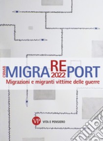 MigraREport 2022: Migrazioni e migranti vittime delle guerre. CIRMiB 2022. E-book. Formato PDF ebook di Maddalena Colombo
