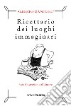 Ricettario dei luoghi immaginari. E-book. Formato PDF ebook