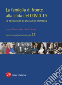 La famiglia di fronte alla sfida del COVID-19: La costruzione di una nuova normalità. E-book. Formato PDF ebook di Camillo Regalia