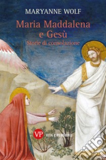 Maria Maddalena e Gesù: Storie di consolazione. E-book. Formato PDF ebook di Maryanne Wolf