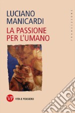 La passione per l'umano. E-book. Formato PDF ebook