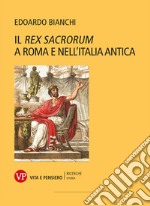 Il rex sacrorum a Roma e nell'Italia antica - II edizione. E-book. Formato PDF ebook