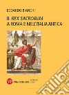 Il rex sacrorum a Roma e nell'Italia antica - II edizione. E-book. Formato PDF ebook