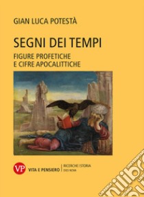 Segni dei tempi: Figure profetiche e cifre apocalittiche. E-book. Formato PDF ebook di Gian Luca Potestà