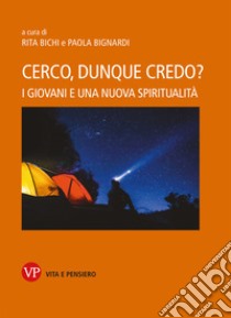Cerco, dunque credo?: I giovani e una nuova spiritualità. E-book. Formato PDF ebook di Paola Bignardi