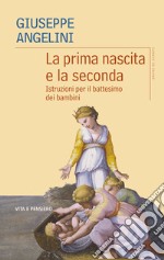 La prima nascita e la seconda: Istruzioni per il battesimo dei bambini. E-book. Formato PDF ebook