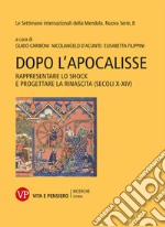 Dopo l'Apocalisse: Rappresentare lo shock e progettare la rinascita (secoli X-XIV). E-book. Formato PDF