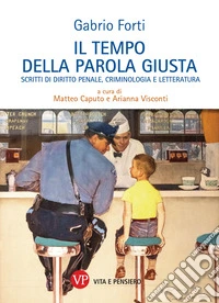 Il tempo della parola giusta: Scritti di diritto penale, criminologia e letteratura. E-book. Formato PDF ebook