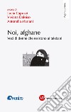 Noi, afghane: Voci di donne che resistono ai talebani. E-book. Formato PDF ebook di Antonella Mariani