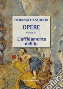 L'affidamento dell'Io: Volume III. E-book. Formato PDF ebook di Pierangelo Sequeri