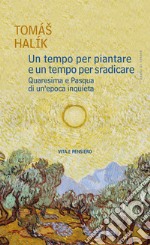 Un tempo per piantare e un tempo per sradicare: Quaresima e Pasqua di un'epoca inquieta. E-book. Formato PDF ebook