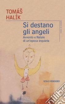 Si destano gli angeli: Avvento e Natale di un‘epoca inquieta. E-book. Formato EPUB ebook di Tomáš Halík	 