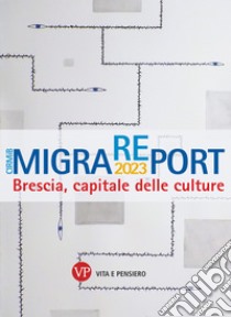 MigraREport 2023: Brescia capitale delle culture. CIRMiB 2023. E-book. Formato PDF ebook di Mariagrazia Santagati