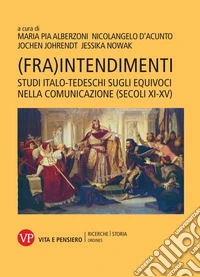 (Fra)intendimenti: Studi italo-tedeschi sugli equivoci nella comunicazione (secoli XI-XV). E-book. Formato PDF ebook