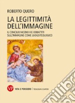 La legittimità dell'immagine: Il Concilio Niceno II e i dibattiti sull’immagine come luogo teologico. E-book. Formato PDF ebook