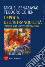 L'epoca dell'intranquillità: Lettera alle nuove generazioni. E-book. Formato PDF ebook