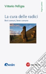 La cura delle radici: Beni comuni, bene comune. E-book. Formato PDF