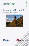 La cura delle radici: Beni comuni, bene comune. E-book. Formato PDF ebook di Vittorio Pelligra