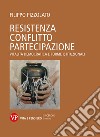 Resistenza conflitto partecipazione: Vitalità democratica e forme istituzionali. E-book. Formato PDF ebook di Filippo Pizzolato