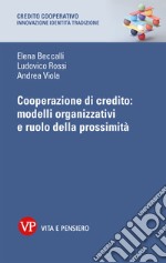 Cooperazione di credito: modelli organizzativi e ruolo della prossimità. E-book. Formato PDF ebook