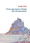 Verso una nuova riforma del cristianesimo?. E-book. Formato PDF ebook di Tomáš Halík	 
