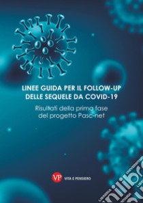 Linee guida per il follow-up delle sequele da COVID-19: Risultati della prima fase del progetto PASCNET. E-book. Formato PDF ebook di Claudio Lucifora