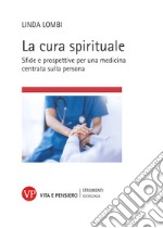 La cura spirituale: Sfide e prospettive per una medicina centrata sulla persona. E-book. Formato PDF ebook