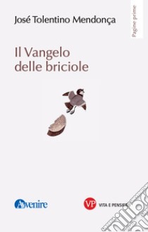 Il Vangelo delle briciole. E-book. Formato EPUB ebook di José Tolentino Mendonça	