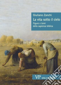 La vita sotto il cielo: Figure e temi della sapienza biblica. E-book. Formato PDF ebook di Giuliano Zanchi