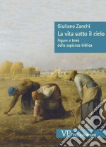 La vita sotto il cielo: Figure e temi della sapienza biblica. E-book. Formato PDF ebook