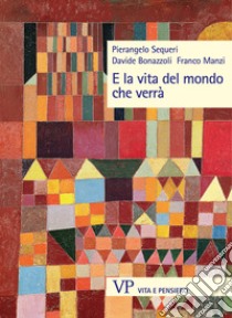 E la vita del mondo che verrà. E-book. Formato PDF ebook di Franco Manzi