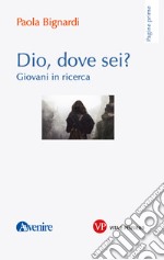 Dio, dove sei?: Giovani in ricerca. E-book. Formato PDF ebook