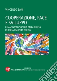 Cooperazione, pace e sviluppo: Il magistero sociale della Chiesa per una umanità nuova. E-book. Formato PDF ebook