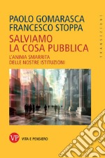 Salviamo la Cosa pubblica: L’anima smarrita delle nostre istituzioni. E-book. Formato PDF ebook